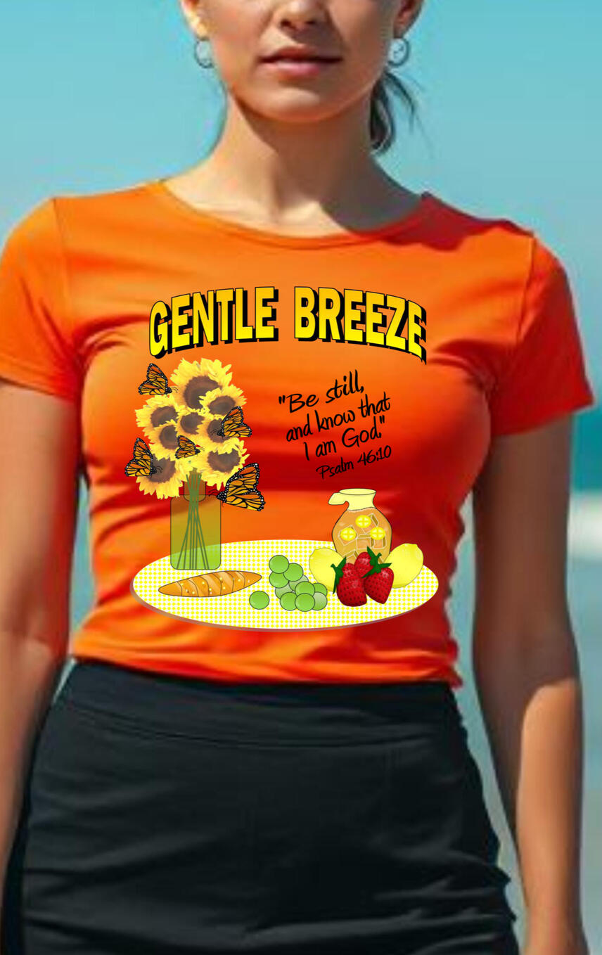 Gentle Breeze - Be Still And Know That I am God Women's Christian T-shirt, featuring a plate of fruit, tea, and sunflowers.