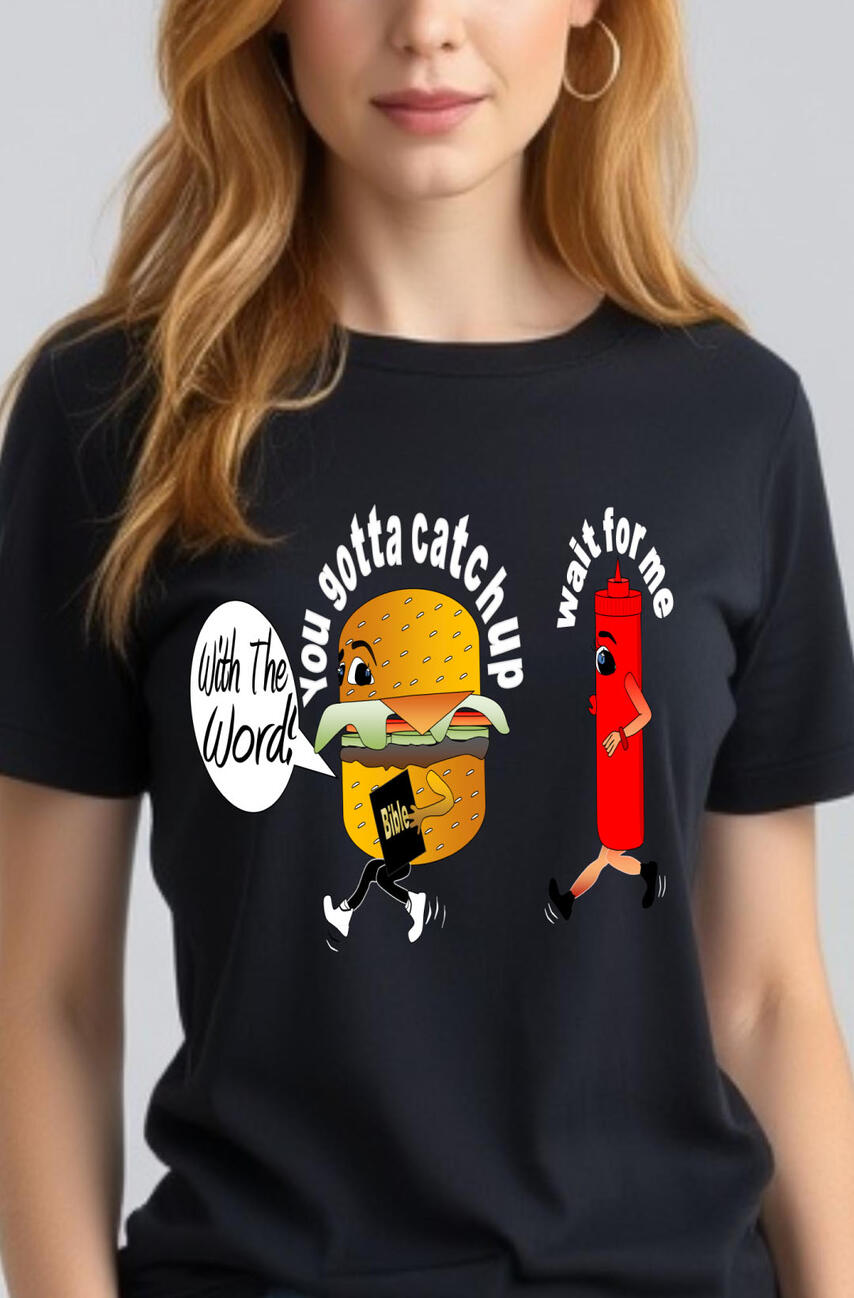Catch Up With The Word Women's Christian T-shirt, featuring a funny cartoon hamburger with a ketchup running behind it.